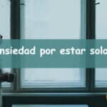 Ansiedad cuando estoy sola: Cómo entenderla y superarla